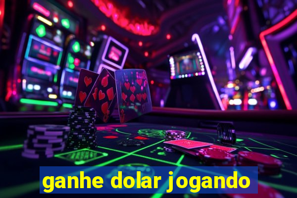 ganhe dolar jogando